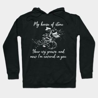 My House Of Stone Your Ivy Grows And Now I'm Covered In You Beauty Flowers Hoodie
